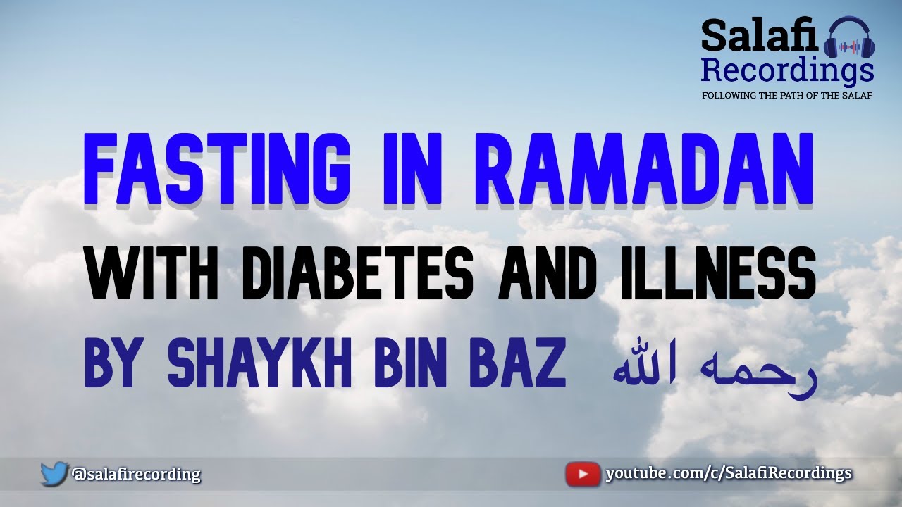 Ramadan, Diabetes and Illness - By Shaykh Bin Baz  رحمه الله