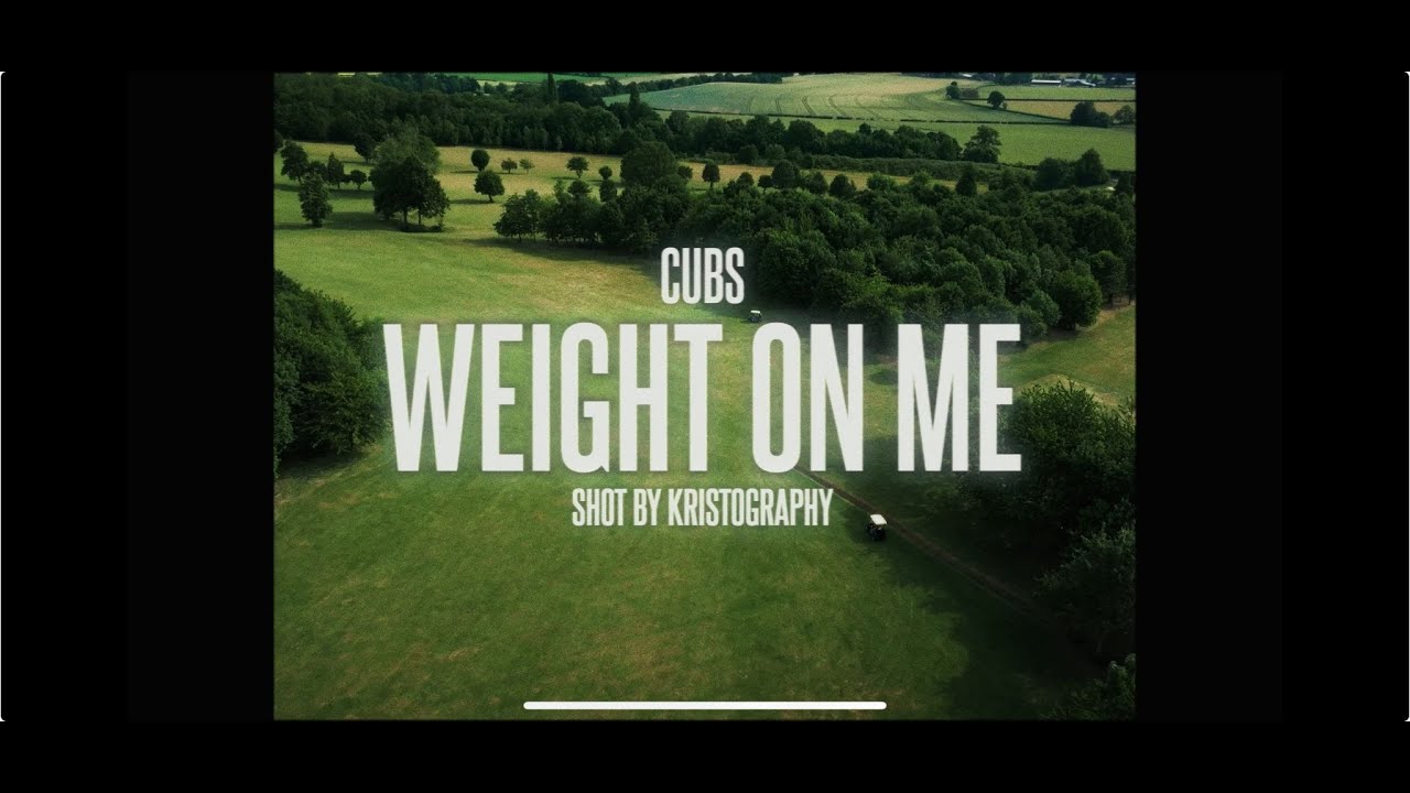 Cubs - Weight On Me | Official Music Video
