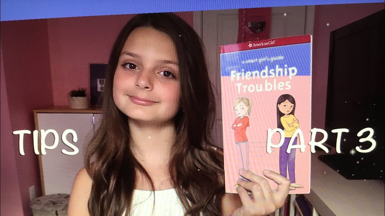 A SMART GIRL GUIDE TO FRIENDSHIP TROUBLES PART 3 (AMERICAN GIRL BOOK )