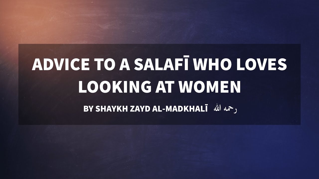Advice to a Salafī who loves looking at women | Shaykh Zayd al-Madkhalī