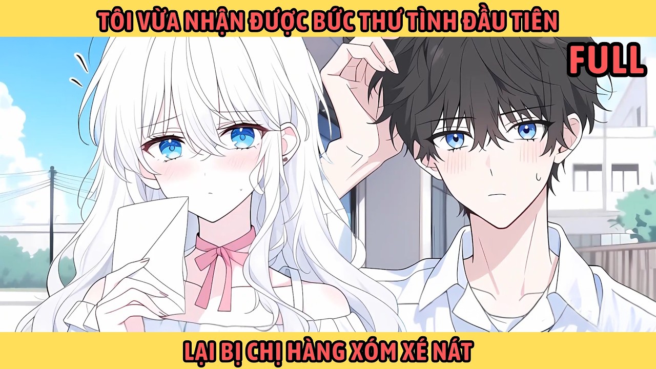Full Tôi Vừa Nhận Được Bức Thư Tình Đầu Tiên Lại Bị Chị Hàng Xóm Xé Nát.