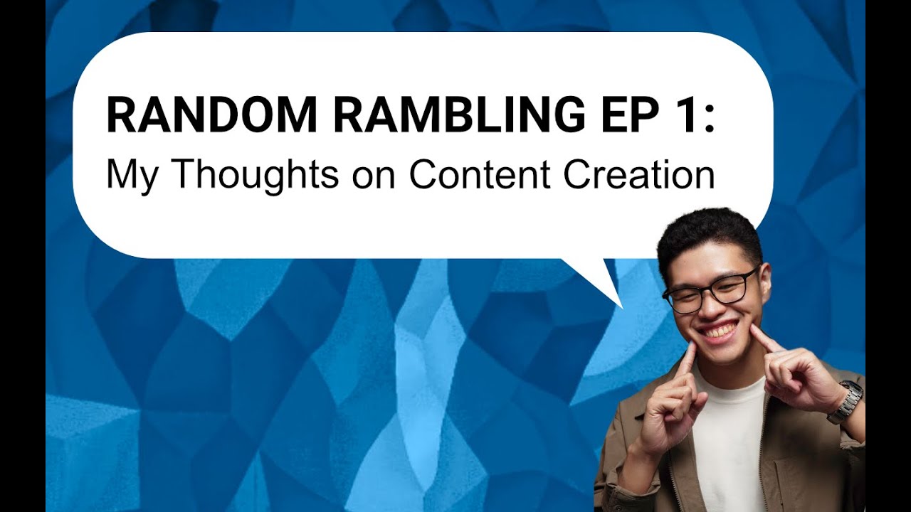 Random Rambling Ep 1: My Thoughts on Content Creation