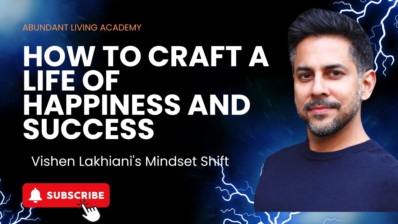 How to Craft a Life of Happiness and Success | Vishen Lakhiani's Mindset Shift