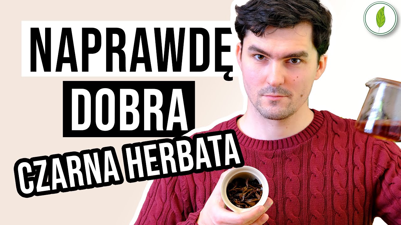 Po czym rozpoznać NAPRAWDĘ DOBRĄ czarną herbatę?