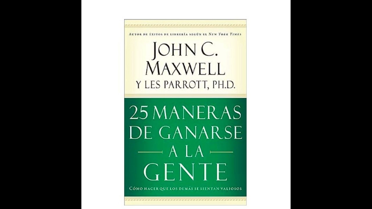 25 MANERAS DE GANARSE A LA GENTE - JOHN C MAXWELL