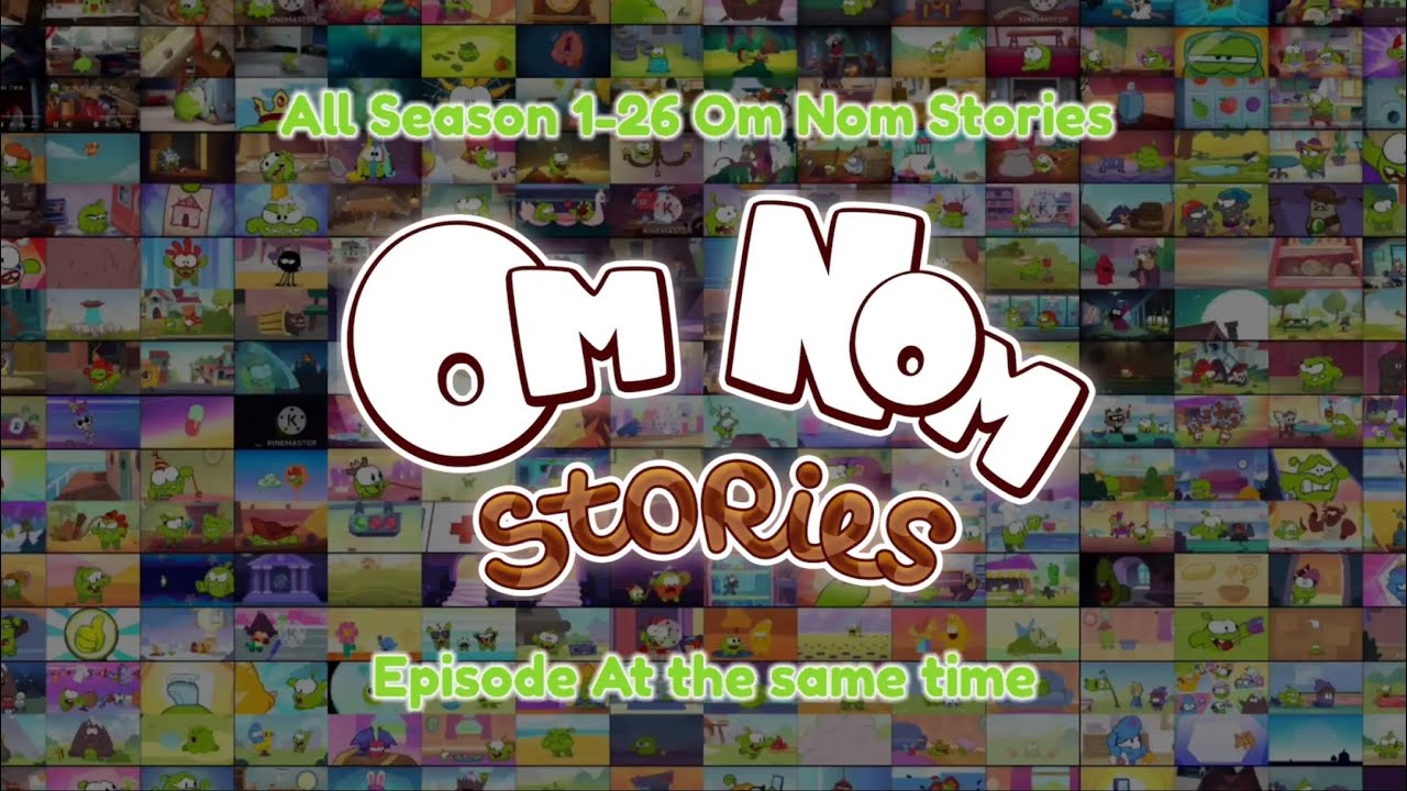 All Season 1-26 Om Nom Stories Episode At The Same Time