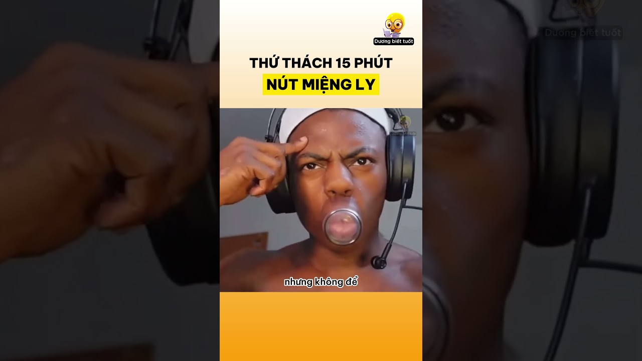 Thử th&aacute;ch n&uacute;t miệng ly 15 ph&uacute;t - Streamer Speed