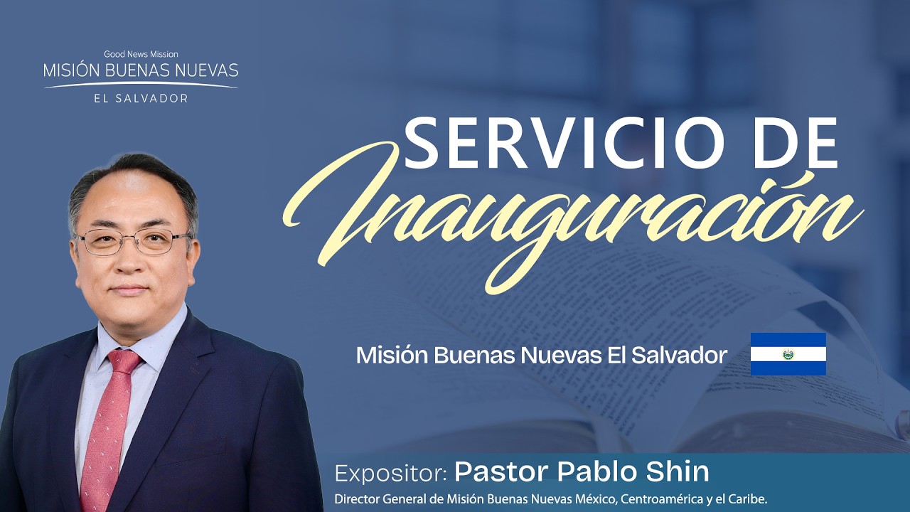 Inauguración de la Misión Buenas Nuevas en El Salvador | Servicio Especial con el Pastor Pablo Shin