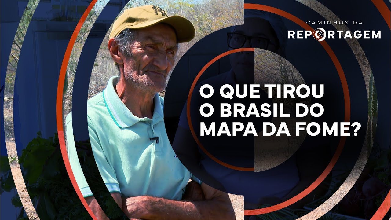 Caminhos da Reportagem | O que tirou o Brasil do Mapa da Fome?