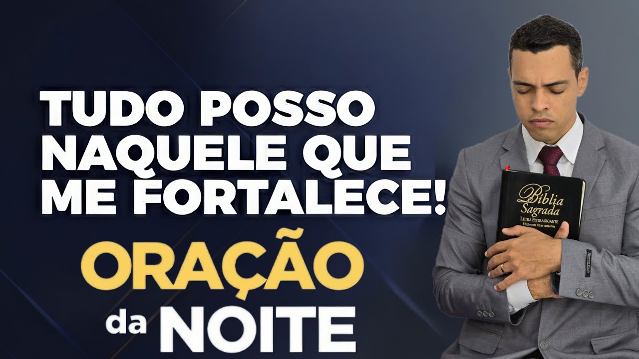 ORAÇÃO DA NOITE   Tudo posso em Cristo Jesus que me fortalece”: