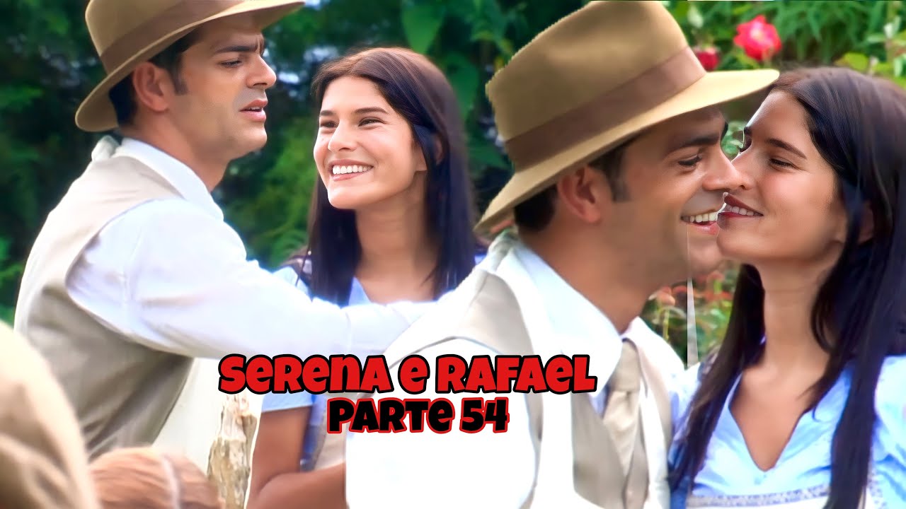 A HISTÓRIA DE SERENA E RAFAEL - PARTE 54