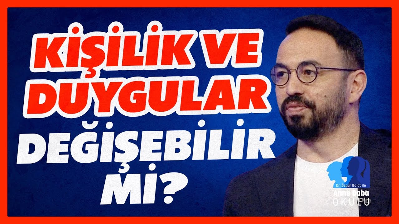 Kişilik ve Duygular Değişebilir mi? | Özgür Bolat ile Anne Baba Okulu | BBO Yapım