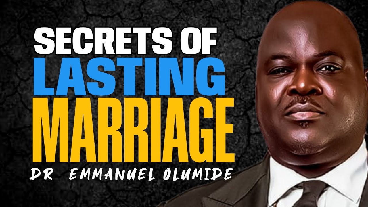 SECRETS OF LASTING MARRIAGE//DR EMMANUEL OLUMIDE 