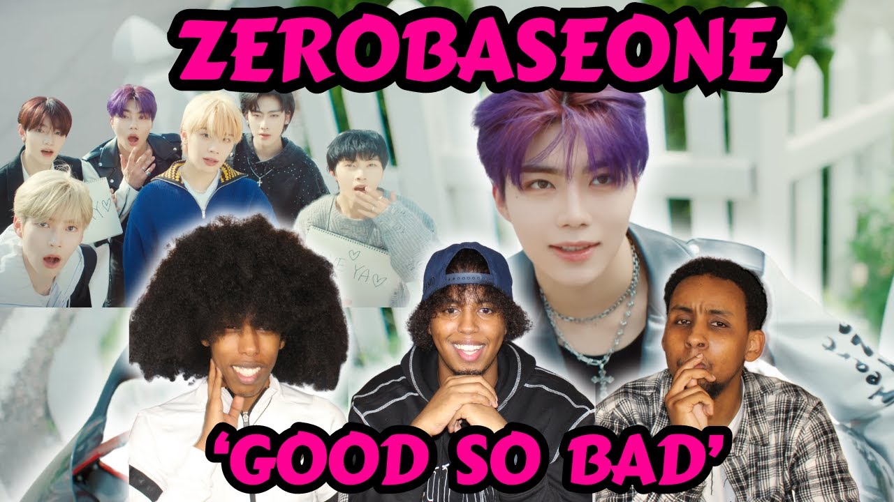 ZEROBASEONE (제로베이스원) - 'GOOD SO BAD' OFFICIAL MV REACTION!!