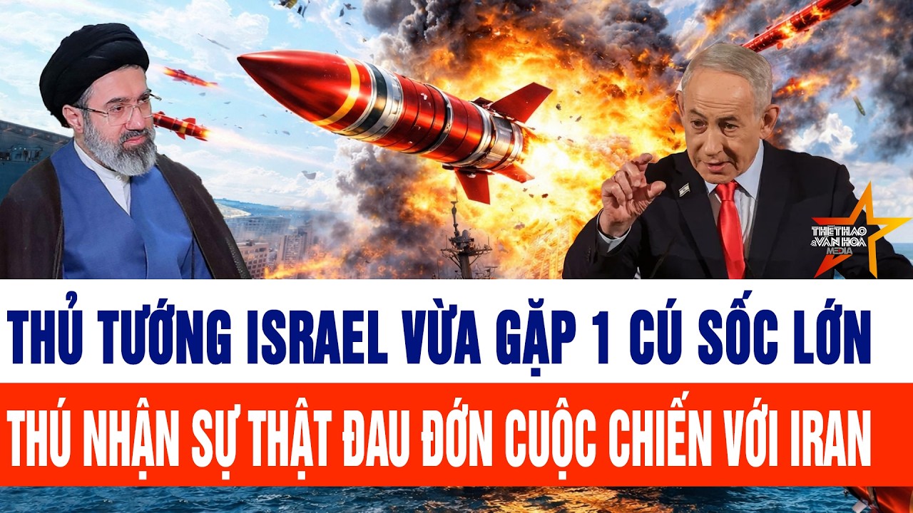 Thủ tướng Israel vừa gặp 1 cú sốc lớn, thú nhận sự thật đau đớn cuộc chiến với Iran