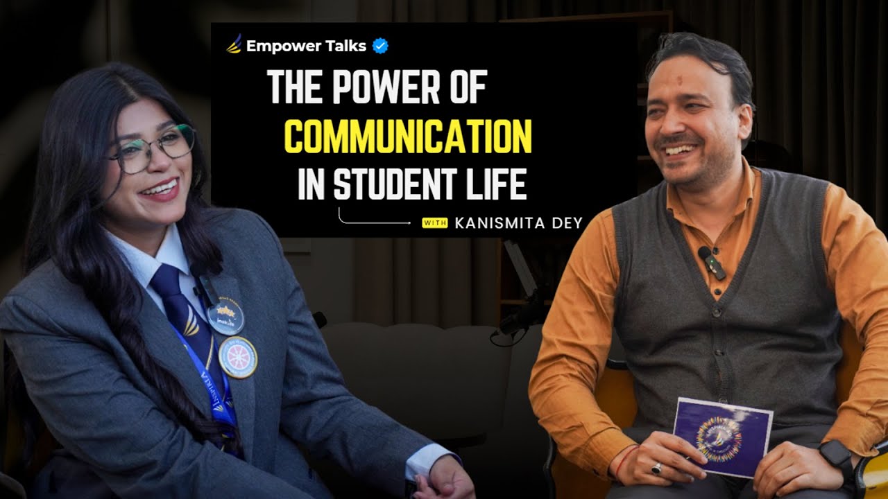 Empower Talks - The Power of Communication in Student Life Ft. Kanismita Dey