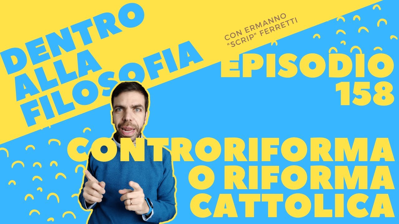 La Controriforma o Riforma cattolica [Dentro alla filosofia, episodio 158]