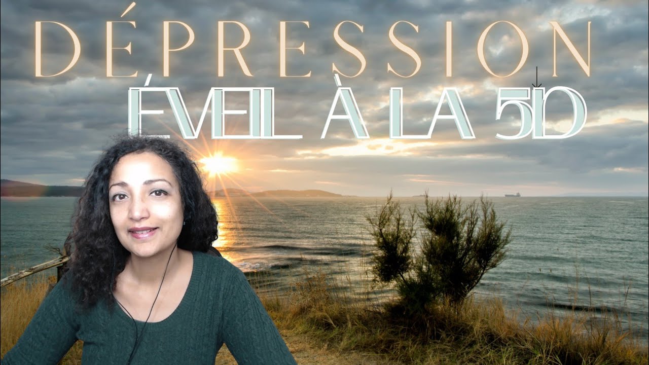 La dépression = appel à l'éveil spirituel vers le grand SOI - 5D la nouvelle terre