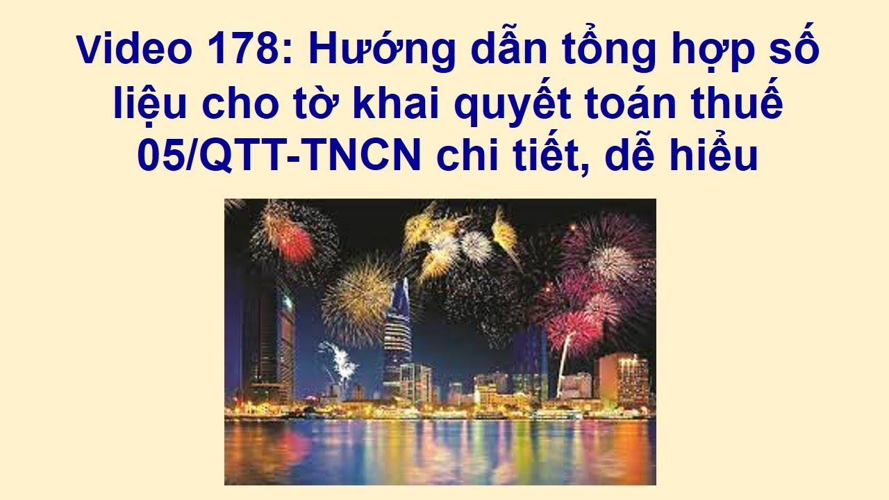 Video 178: Hướng dẫn tổng hợp số liệu cho tờ khai quyết toán thuế 05/QTT-TNCN chi tiết, dễ hiểu