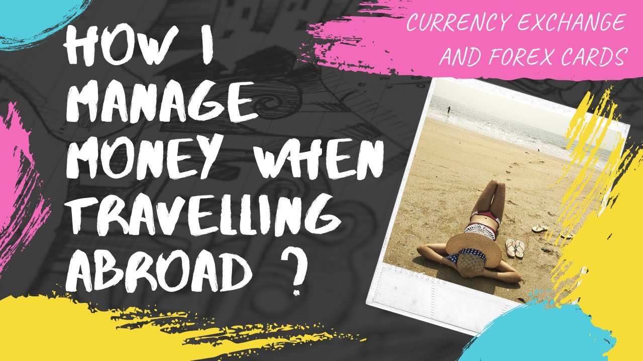 Travel Tips on Currency Exchange & Forex Cards II How to manage money while Travelling Abroad?