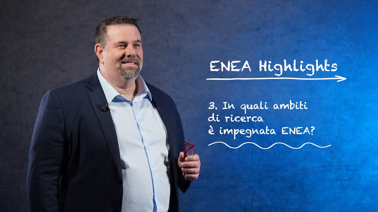 ENEA Highlights 3 – In quali ambiti di ricerca è impegnata ENEA