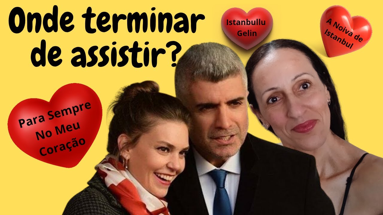Onde Assistir A Novela Completa Para Sempre No Meu Coração(A Noiva de Istanbul,Istanbullu Gelin)💻🖥😎