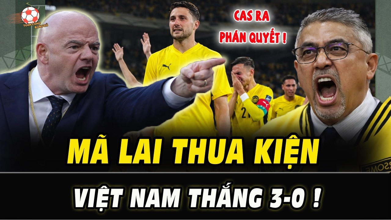 NÓNG: CAS bác kháng cáo Malaysia, Việt Nam nhận chiến thắng 3-0 cửa dự Asian Cup 2027 MỞ TOANG