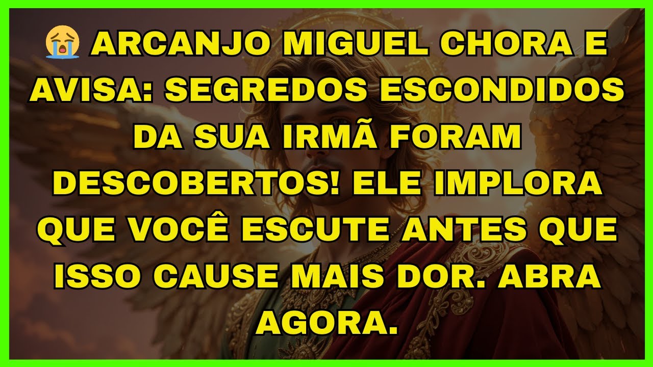 😭 ARCANJO MIGUEL CHORA E AVISA: SEGREDOS ESCONDIDOS DA SUA IRMÃ FORAM...