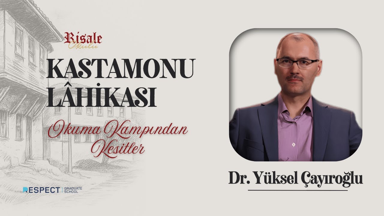 Kastamonu Lâhikası Okuma Kampı | Dr. Yüksel Çayıroğlu - Rahmet-i İlâhiyeden İleri Şefkat Olunmaz