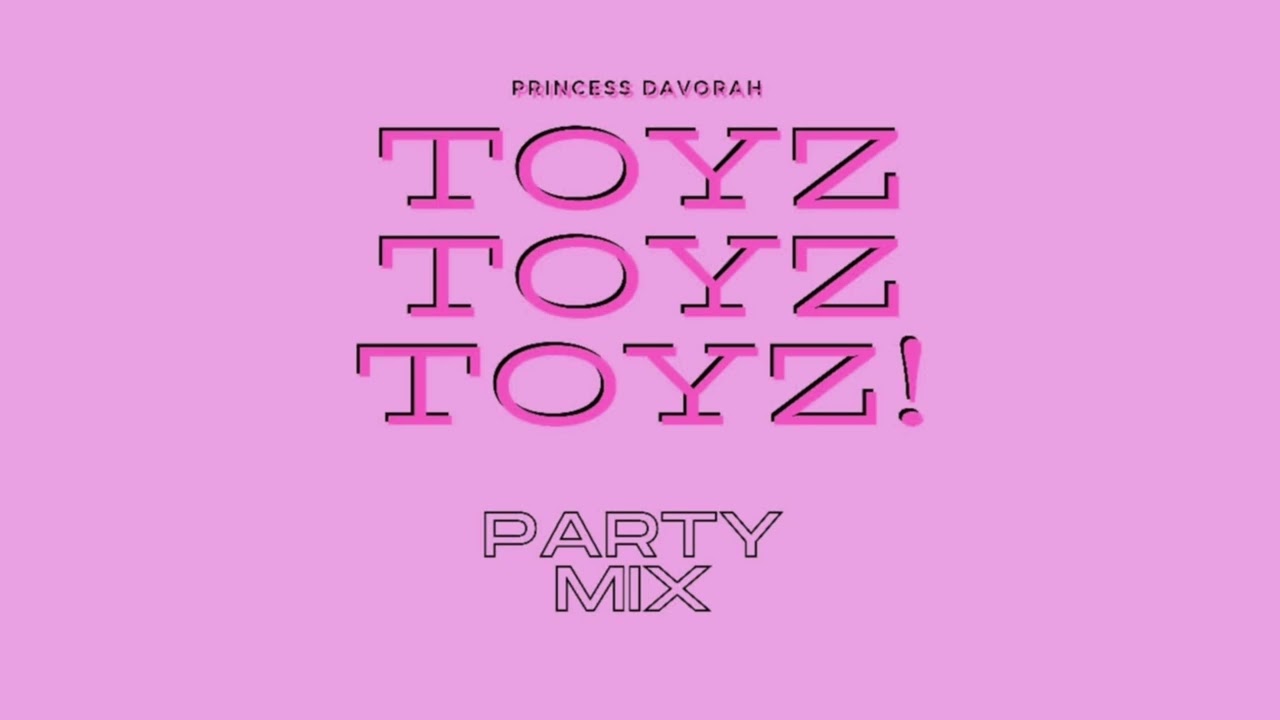 Princess Davorah - Toyz Toyz Toyz! (Party Mix) - (Audio)