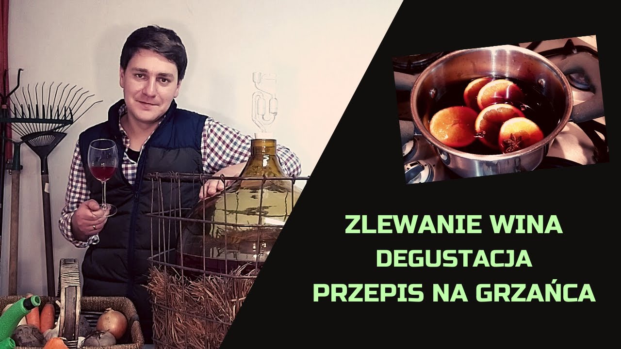 ZLEWANIE WINA, DEGUSTACJA, PRZEPIS NA GRZAŃCA