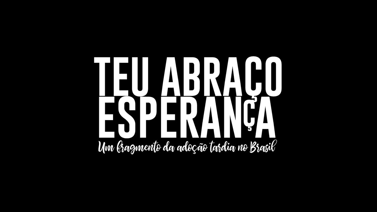 CURTA - Teu Abraço, Esperança: Um fragmento da Adoção Tardia no Brasil.