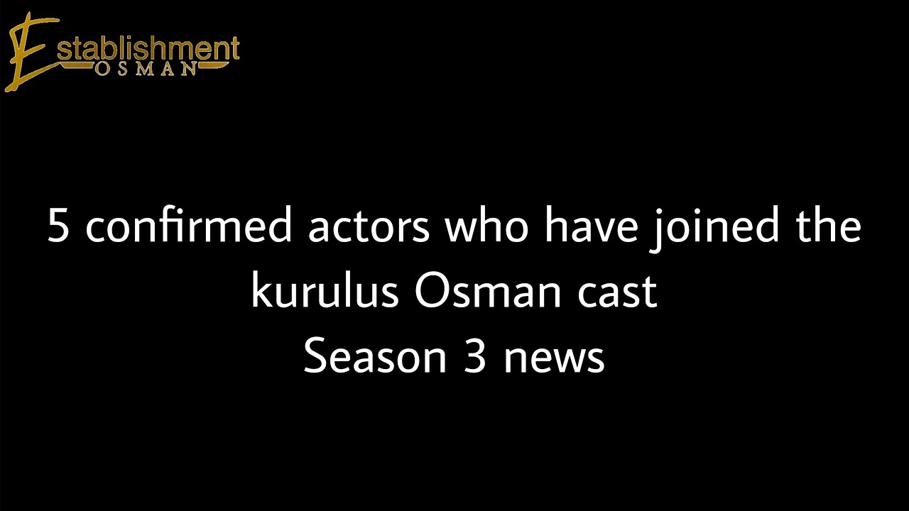 5 CONFIRMED actors who have joined the kurulus Osman cast for season 3 + new cast training videos