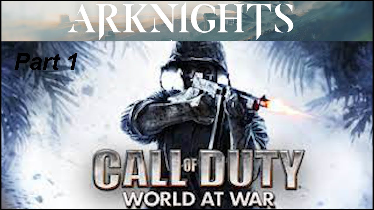 Arknights react to call of duty world at war (part 1)
