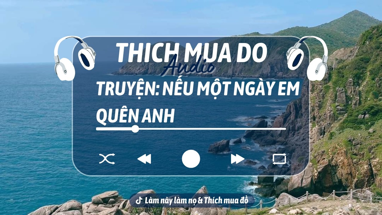 THÍCH MUA ĐỒ | Nếu Một Ngày Em Quên Anh