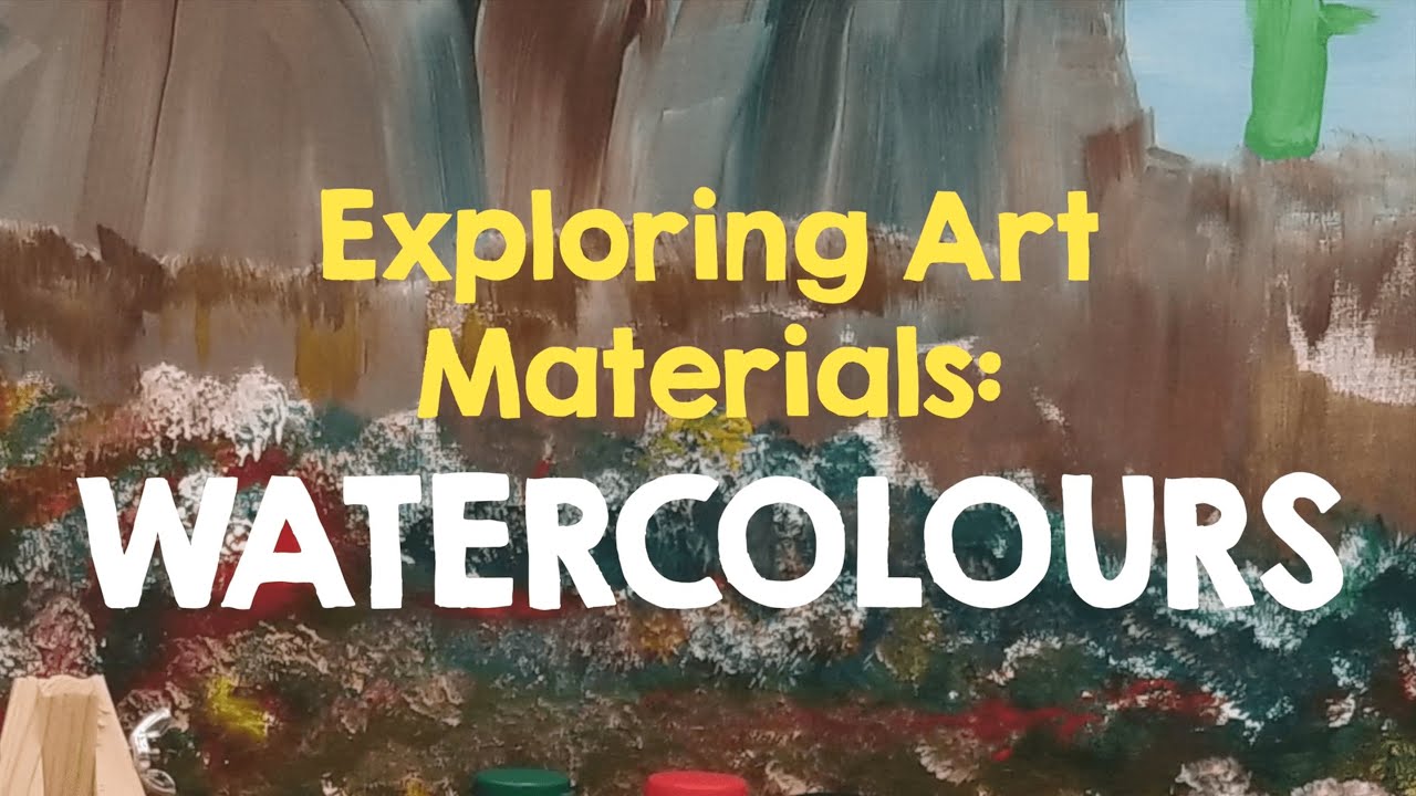 EXPLORING ART MATERIALS - WATERCOLOURS