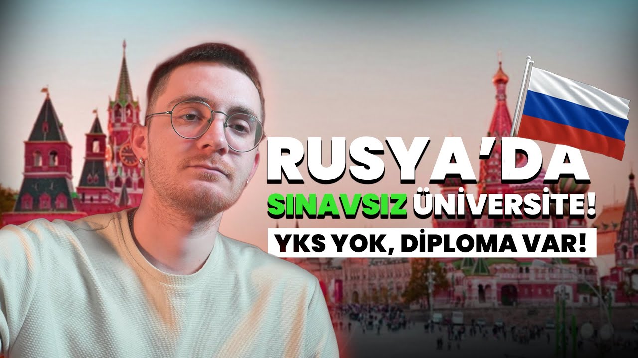 RUSYA’DA SINAVSIZ ÜNİVERSİTE OKUMAK! 2025-2026 | YKS Şartı Yok, Diplomaya Odaklan!