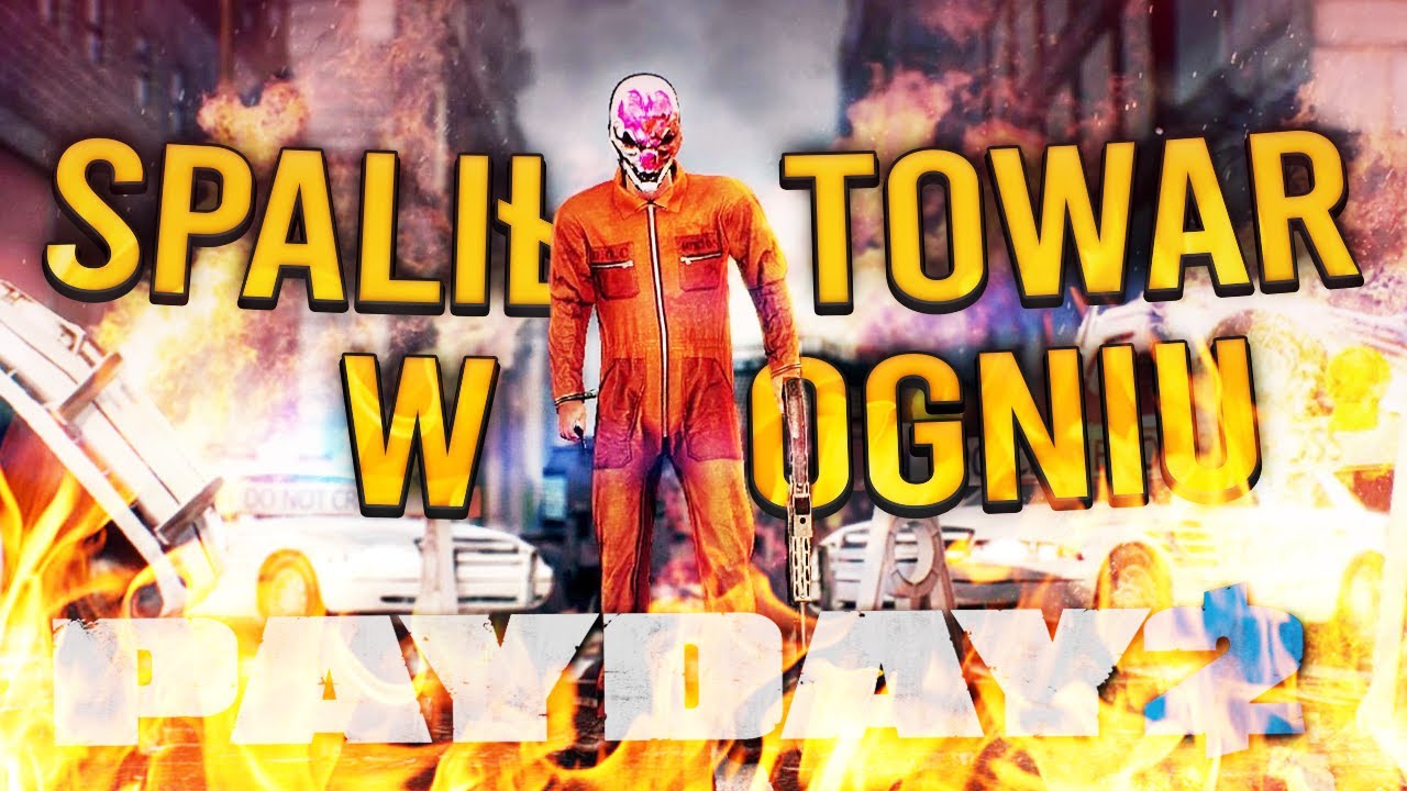 Robuch SPALA TOWAR w OGNIU *TOTALNY GAŁGAN* | Payday 2 [#199] | BLADII