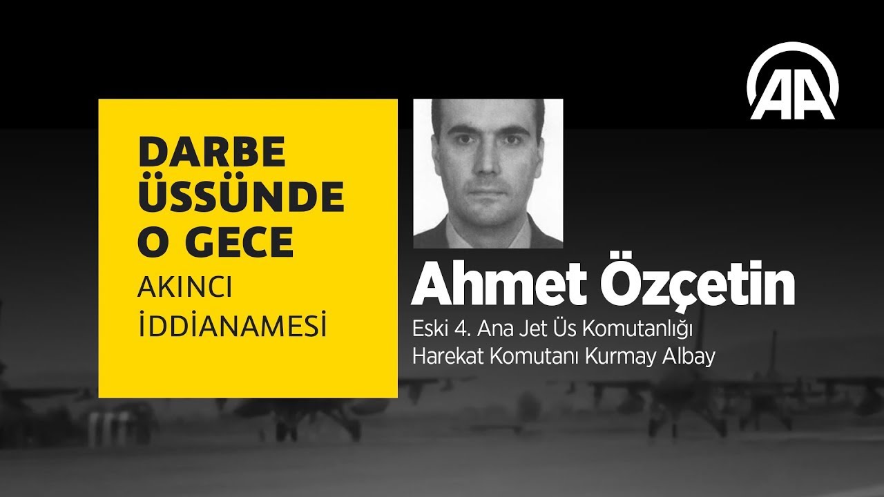 Darbe üssünde o gece: Ahmet Özçetin
