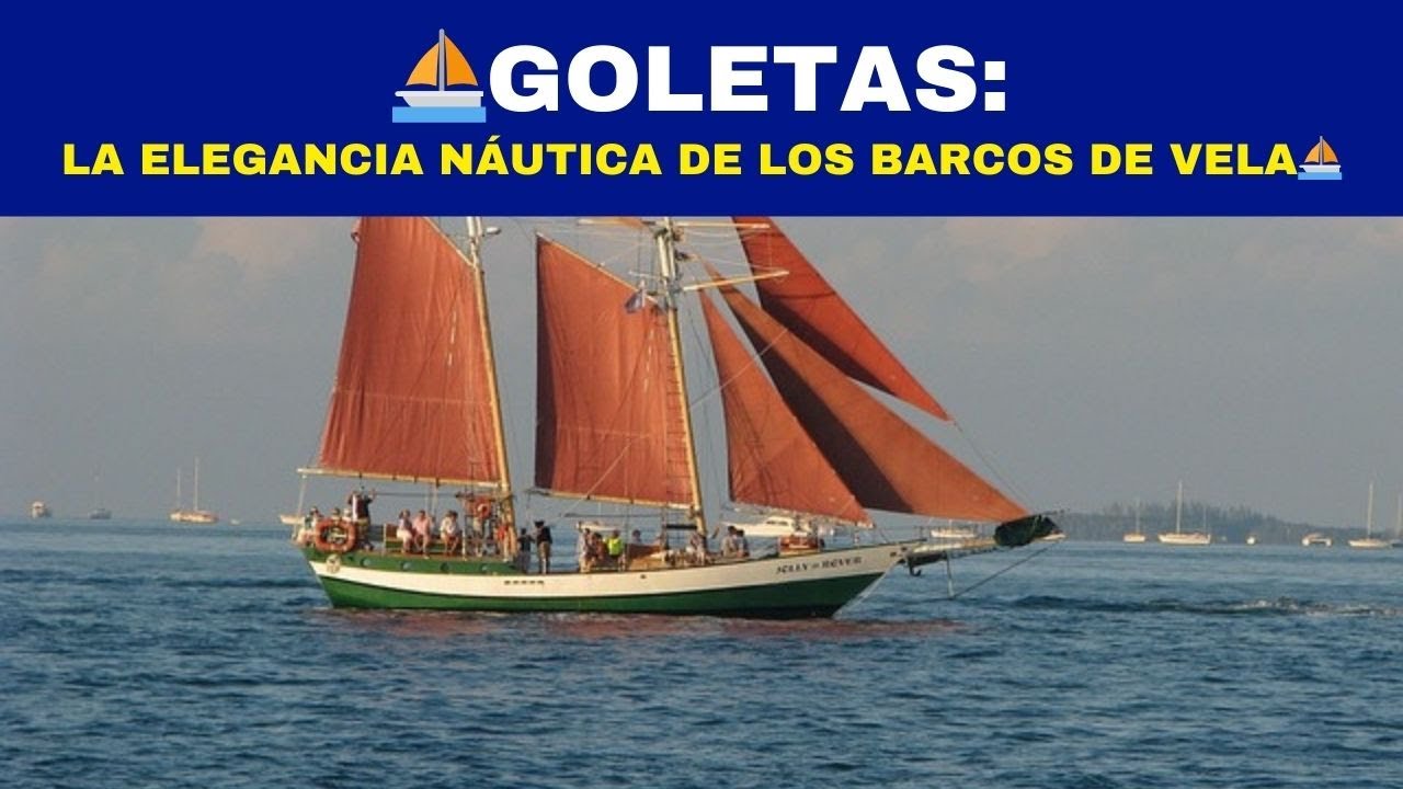GOLETAS: La Elegancia N&aacute;utica de los Barcos de Vela⛵