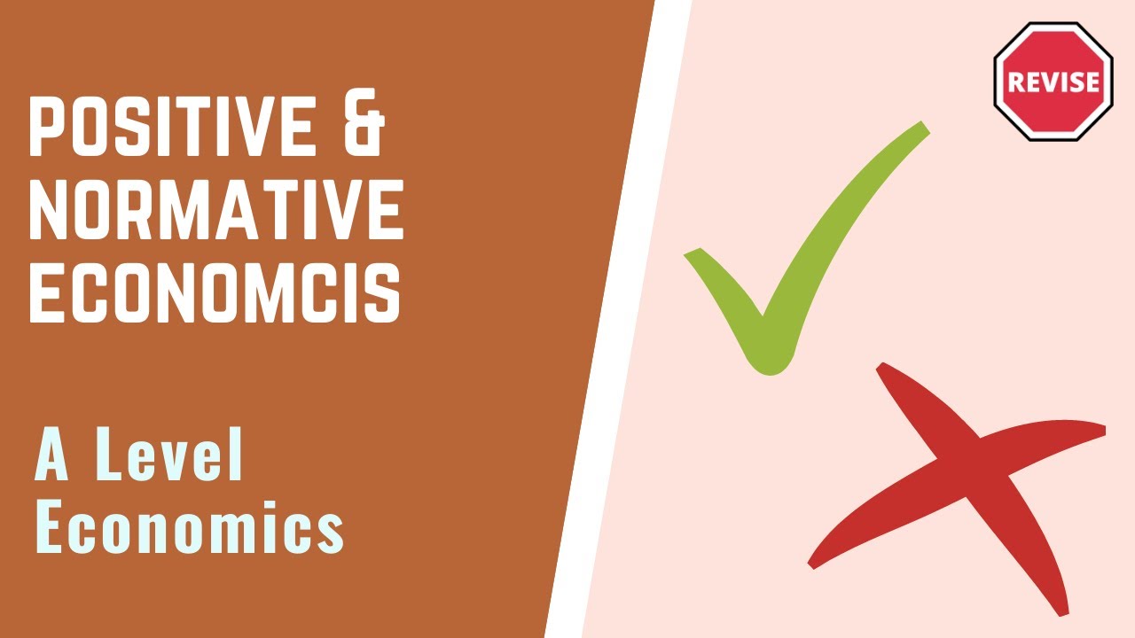 A Level Economics - Positive & Normative Economics