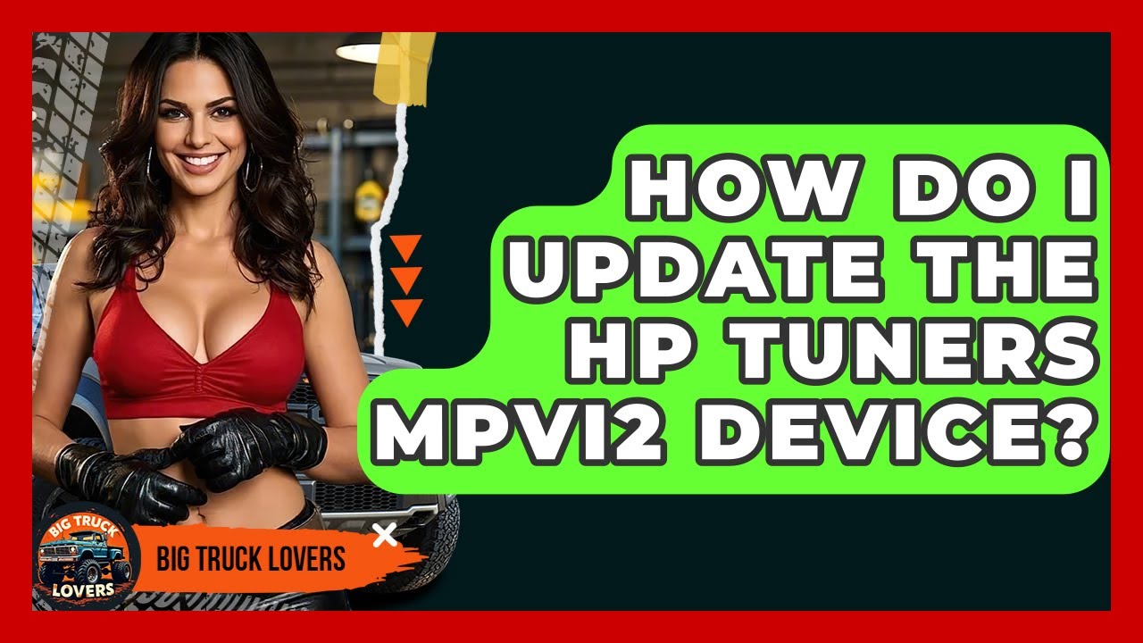 How Do I Update The HP Tuners MPVI2 Device? - Big Truck Lovers