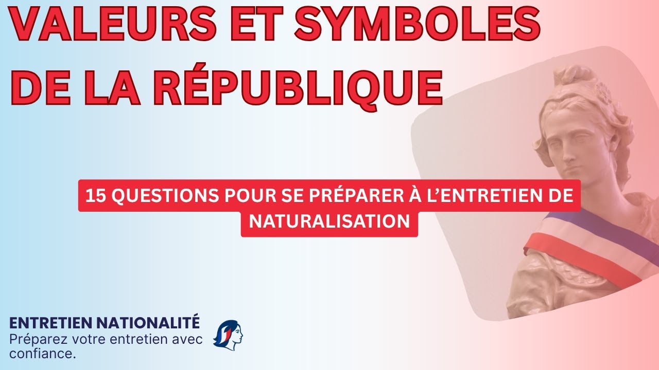 15 questions posées à l'entretien de naturalisation - Valeurs et Symboles de la République Francaise