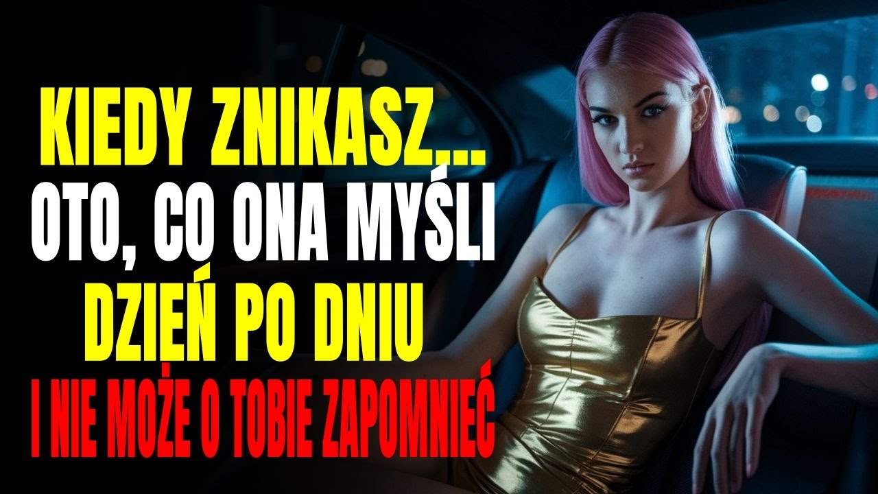 Co ona myśli dzień po dniu, odkąd zniknąłeś?