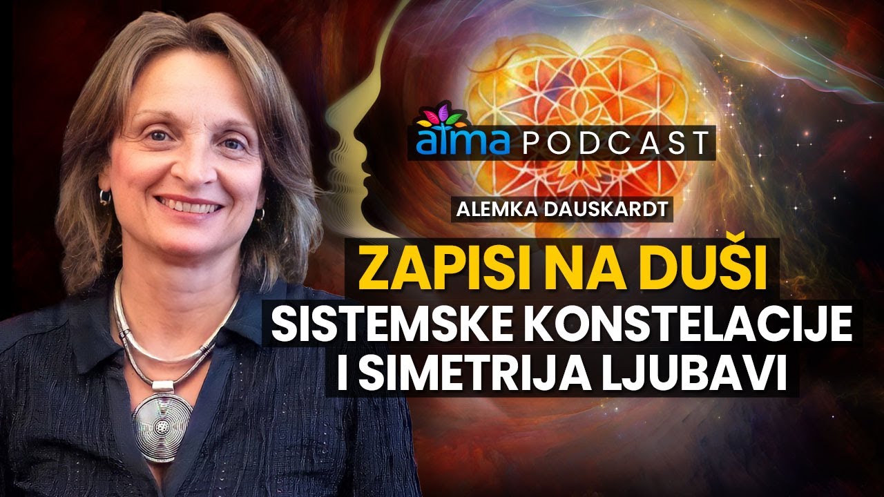 ZAPISI NA DUŠI - SISTEMSKE KONSTELACIJE I SKRIVENA SIMETRIJA LJUBAVI / ALEMKA DAUSKARDT PODCAST