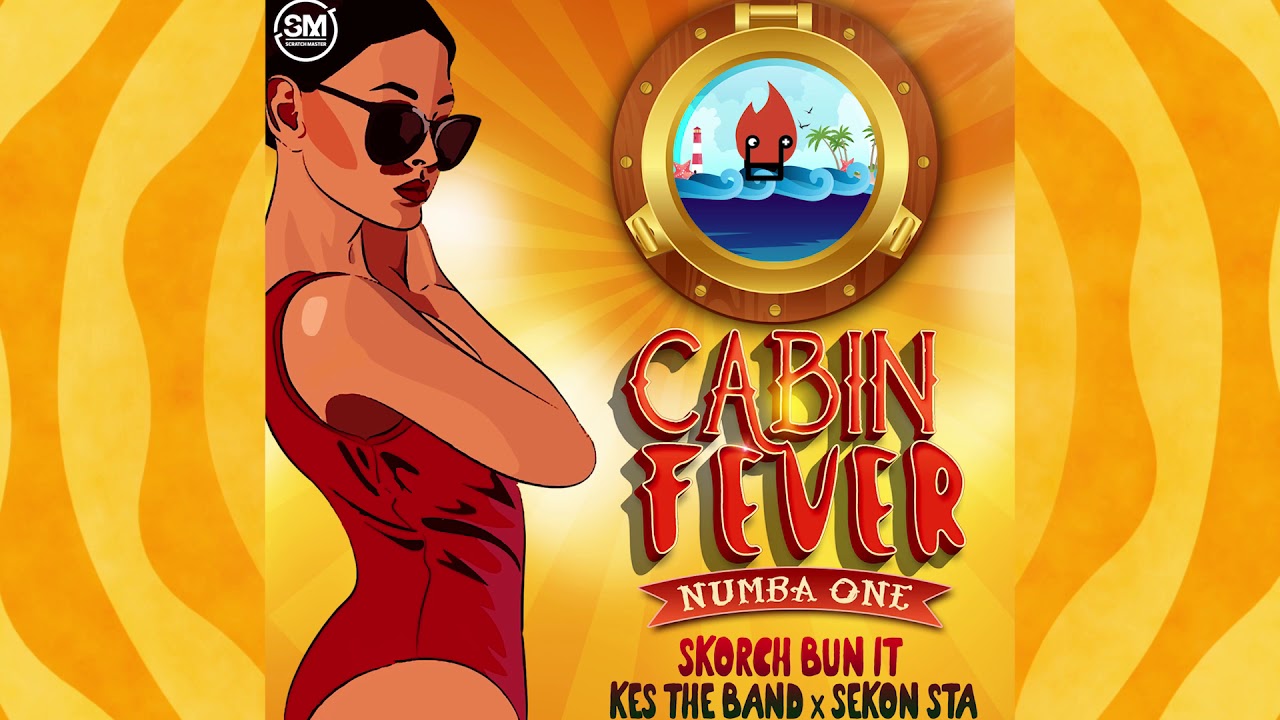 Skorch Bun It x Kes The Band x Sekon Sta - Cabin Fever (Numba One) "2018 Soca"