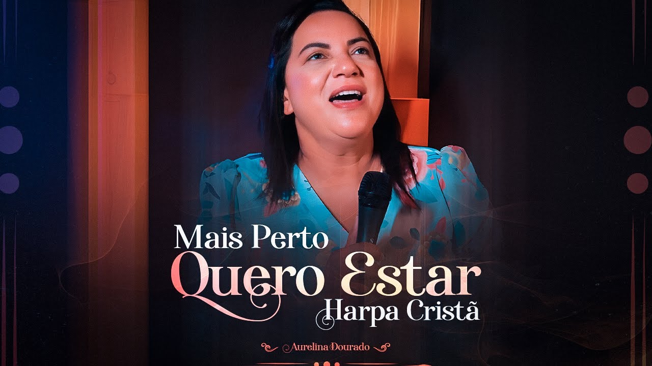 Mais Perto Quero Estar | Aurelina Dourado [Harpa Crist&atilde;]