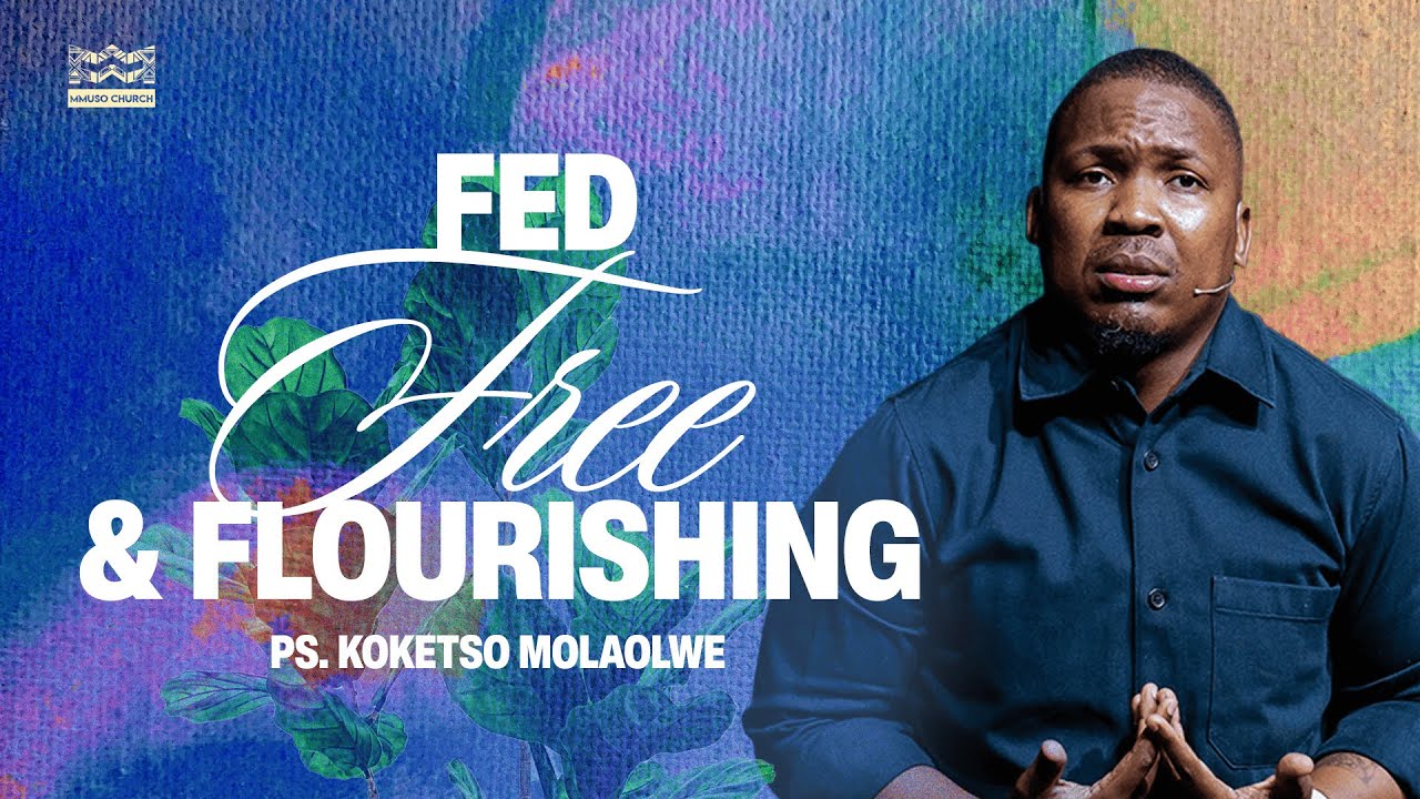 PRAYER SERIES // Fed, Free and Flourishing // Ps Koketso Molaolwe