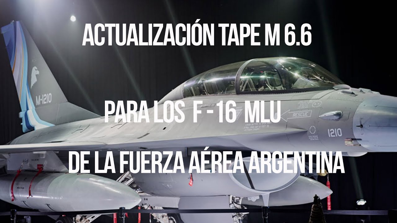ACTUALIZACIÓN  TAPE M 6.6 PARA LOS F -16 MLU DE LA FUERZA AÉREA ARGENTINA