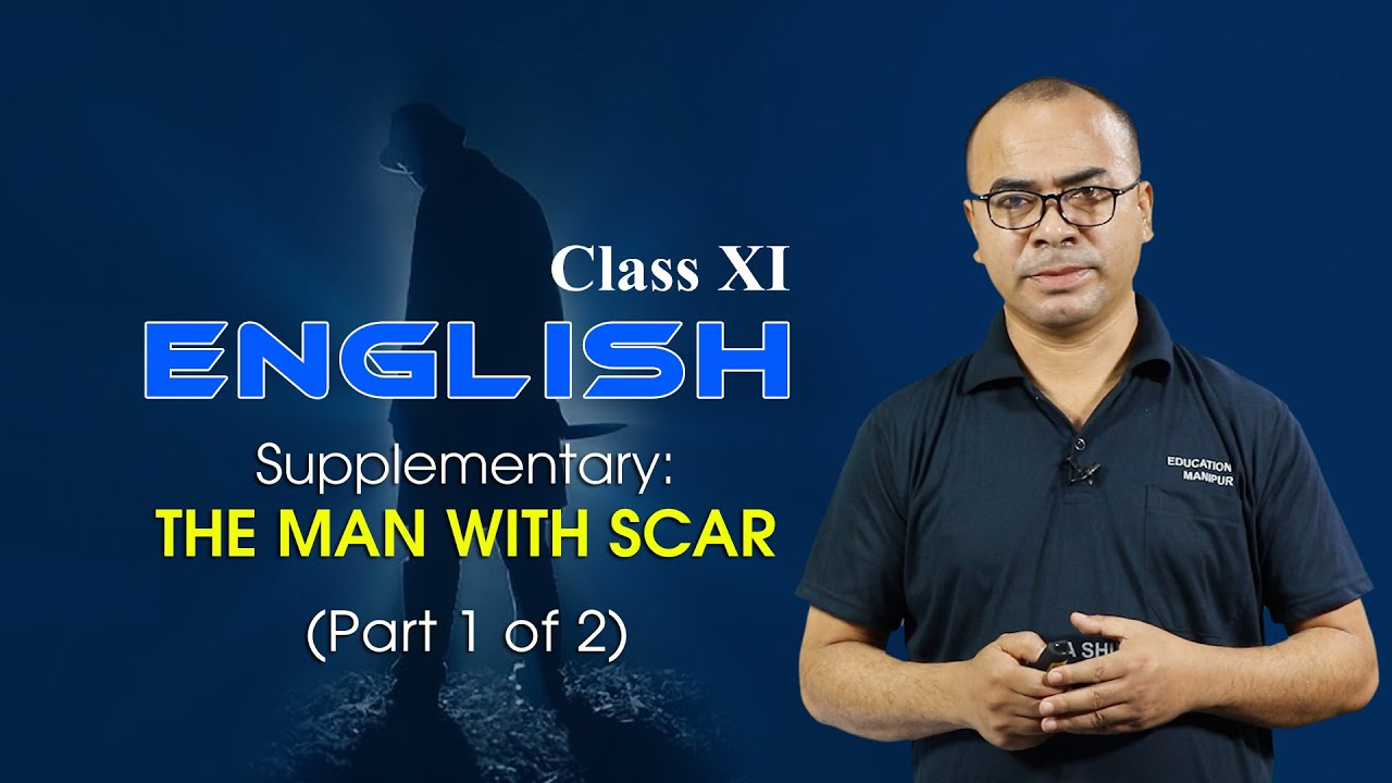 Class XI English Supplementary:  The Man with Scar (Part 1 of 2)